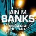 Cover Art for 9782253159902, L'Essence De L'Art (Cycle De LA Culture) by Iain M. Banks