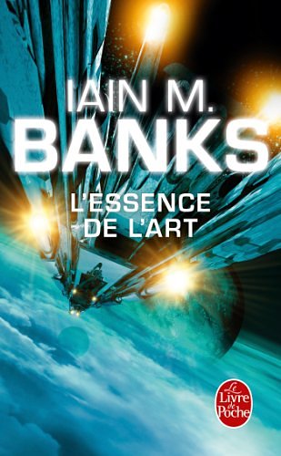 Cover Art for 9782253159902, L'Essence De L'Art (Cycle De LA Culture) by Iain M. Banks