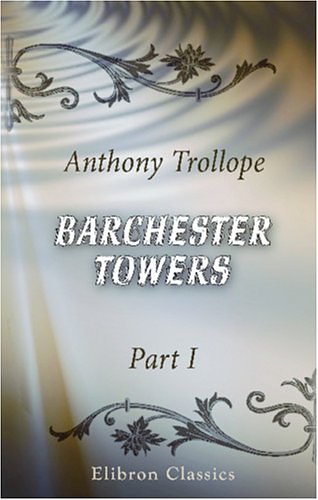 Cover Art for 9780543854902, Barchester Towers. Part 1 by Anthony Trollope