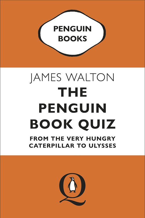 Cover Art for 9780241986035, The Penguin Book Quiz: From The Very Hungry Caterpillar to Ulysses by James Walton