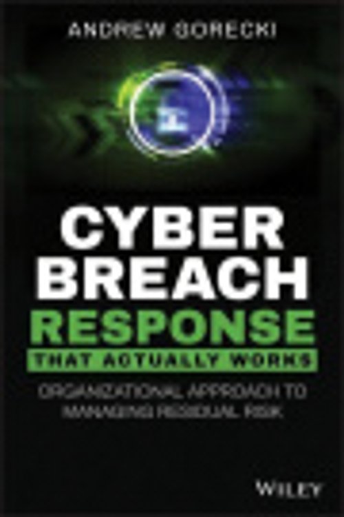 Cover Art for 9781119679325, Cyber Breach Response That Actually Works: Organizational Approach to Managing Residual Risk by Andrew Gorecki