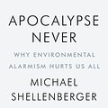 Cover Art for 9780063074767, Apocalypse Never: Why Environmental Alarmism Hurts Us All by Michael Shellenberger