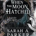 Cover Art for 9780645771428, When the Moon Hatched by Sarah A. Parker