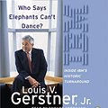 Cover Art for 9780060527167, Who Says Elephants Can't Dance? CD by Louis V. Gerstner