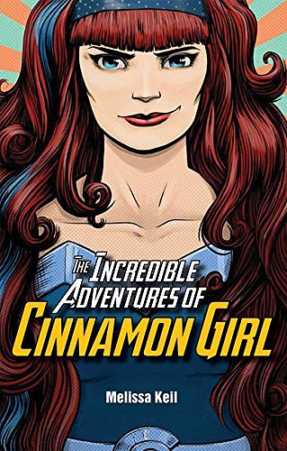 Cover Art for 9781561459056, The Incredible Adventures of Cinnamon Girl by Melissa Keil