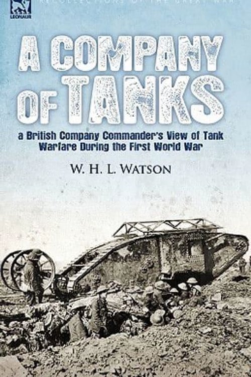 Cover Art for 9781846779800, A Company of Tanks by W. H. l. Watson