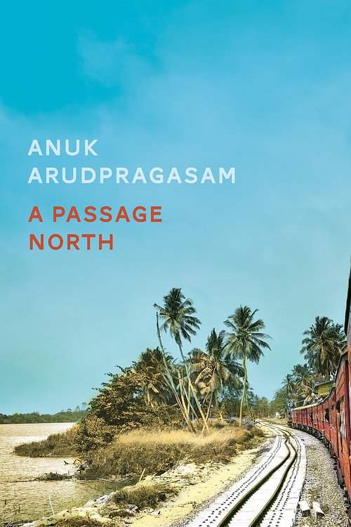 Cover Art for 9781783786947, A Passage North by Anuk Arudpragasam