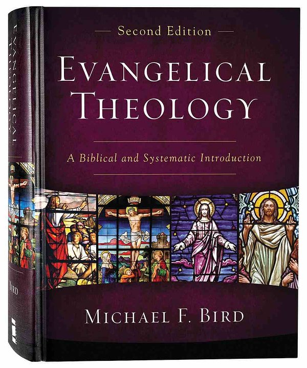 Cover Art for 9780310093978, Evangelical Theology, Second Edition: A Biblical and Systematic Introduction by Michael F. Bird