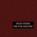 Cover Art for 9781592241781, The Fur Country by Jules Verne