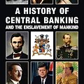 Cover Art for 9781910881637, A History of Central Banking and the Enslavement of Mankind by Stephen Mitford Goodson