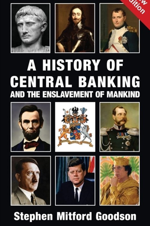 Cover Art for 9781910881637, A History of Central Banking and the Enslavement of Mankind by Stephen Mitford Goodson