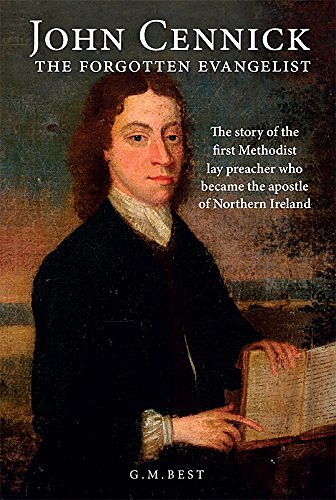 Cover Art for 9781910089477, John Cennick: The Forgotten Evangelist: The Story of the First Methodist Lay Preacher Who Became the Apostle of Northern Ireland by Gary Best