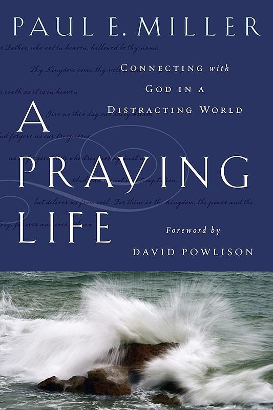 Cover Art for 9781600063008, A Praying Life by Paul E. Miller