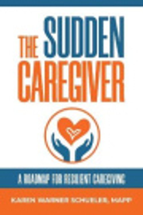 Cover Art for 9781733861014, The Sudden Caregiver: A Roadmap for Resilient Caregiving by Schueler, Karen Warner