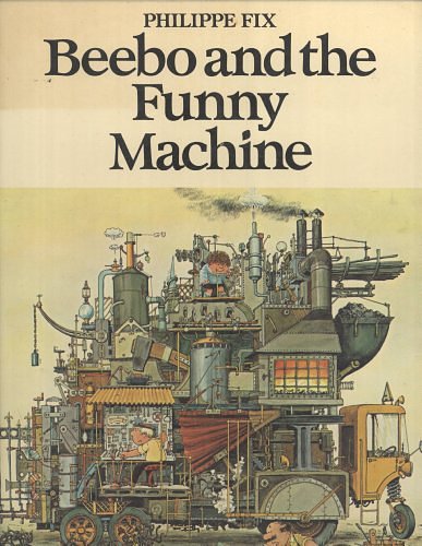 Cover Art for 9780224010931, Beebo and Ben and the Funny Machine by Philippe Fix, Alain Gree