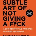 Cover Art for 9780062899149, The Subtle Art of Not Giving a F*ck: A Counterintuitive Approach to Living a Good Life by Mark Manson