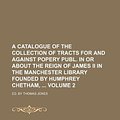 Cover Art for 9781130181678, A Catalogue of the Collection of Tracts for and Against Popery Publ. in or about the Reign of James II in the Manchester Library Founded by Humphrey Chetham, Volume 2; Ed. by Thomas Jones by Books Group