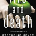 Cover Art for 9780316557955, Life and Death: Twilight Reimagined by Stephenie Meyer