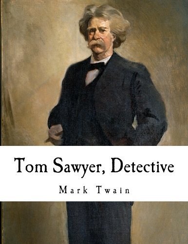 Cover Art for 9781981168798, Tom Sawyer, Detective by Mark Twain