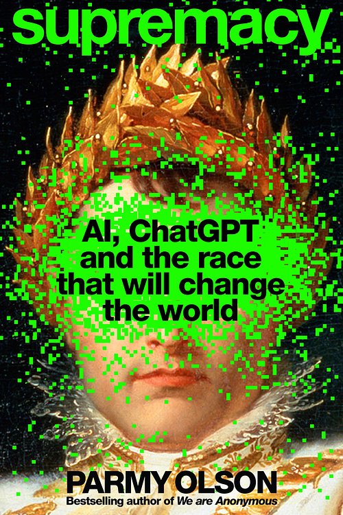 Cover Art for 9781035038237, Supremacy: AI, ChatGPT and the Race that Will Change the World by Parmy Olson