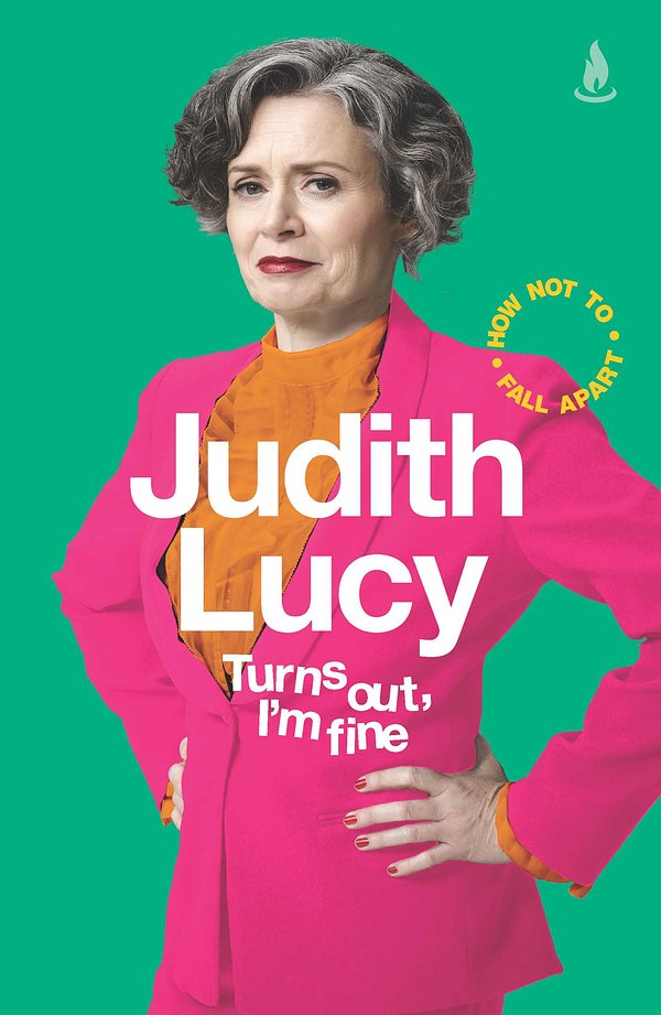 Cover Art for 9781760859206, Turns Out, I'm Fine by Judith Lucy