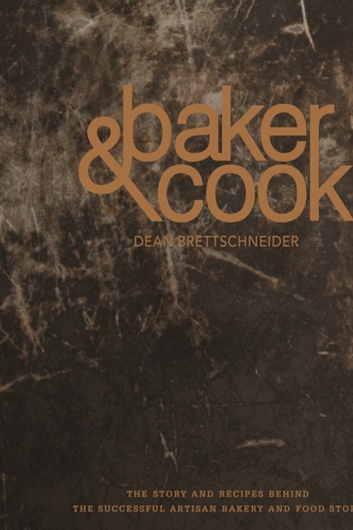 Cover Art for 9789814751568, Baker & Cook: The Story and Recipes Behind the Successful Artisan Bakery and Food Store by Dean Brettschneider