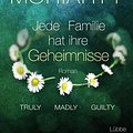 Cover Art for 9783404176809, Truly Madly Guilty: Jede Familie hat ihre Geheimnisse. Roman by Liane Moriarty