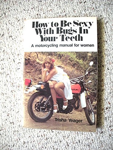 Cover Art for 9780809276691, How to be Sexy with Bugs in Your Teeth by Trisha Yeager