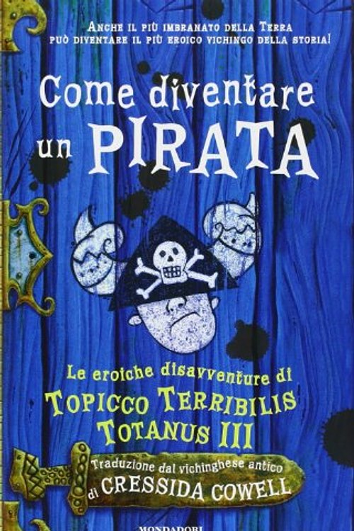 Cover Art for 9788804591863, Come diventare un pirata. Le eroiche disavventure di Topicco Terribilis Totanus III by Cressida Cowell