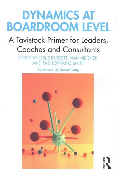Cover Art for 9780367540777, Dynamics at Boardroom Level: A Tavistock Primer for Leaders, Coaches and Consultants by Leslie Brissett