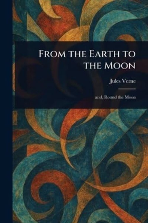 Cover Art for 9781022907935, From the Earth to the Moon by Jules Verne
