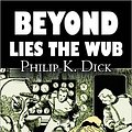 Cover Art for 9781463896737, Beyond Lies the Wub by Philip K. Dick