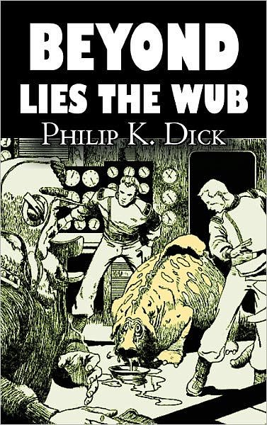 Cover Art for 9781463896737, Beyond Lies the Wub by Philip K. Dick