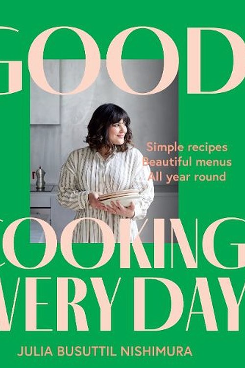 Cover Art for 9781761263330, Good Cooking Every Day by Julia Busuttil Nishimura