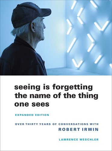 Cover Art for 9780520256088, Seeing is Forgetting the Name of the Thing One Sees by Lawrence Weschler