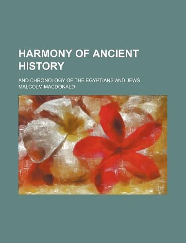 Cover Art for 9781130518108, Harmony of Ancient History; And Chronology of the Egyptians and Jews by Malcolm MacDonald