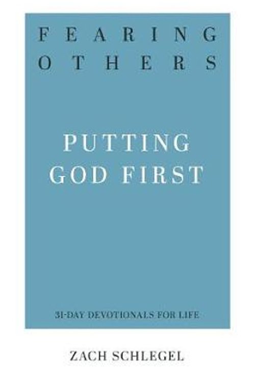 Cover Art for 9781629955001, Fearing Others: Putting God First (31-Day Devotionals for Life) by Zach Schlegel