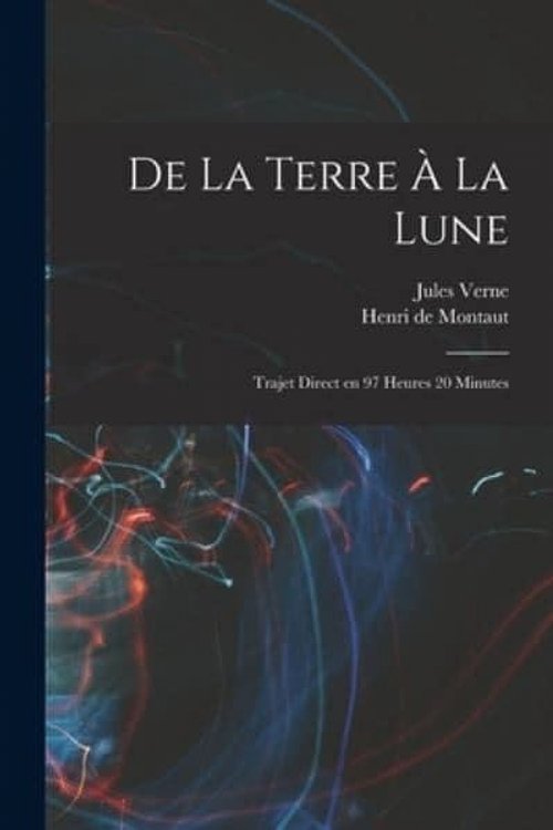 Cover Art for 9781017430325, De la terre Ã  la lune: Trajet direct en 97 heures 20 minutes by Henri De Montaut