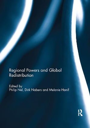 Cover Art for 9781138383913, Regional Powers and Global Redistribution by Philip Nel, Dirk Nabers, Melanie Hanif