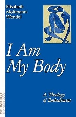 Cover Art for 9780826407863, I am My Body by Elisabeth Moltmann-Wendel