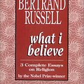 Cover Art for 9781572700116, What I Believe by Bertrand Russell