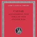 Cover Art for 9780674994430, Alexandrian War. African War. Spanish War = de Bello Alexandrino. de Bello Africo. de Bello Hispaniensi by Julius Caesar