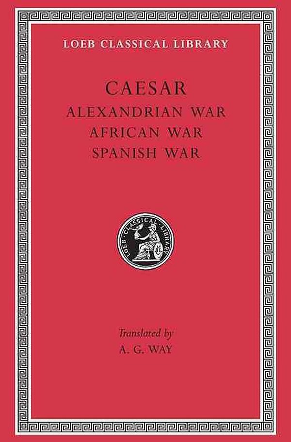 Cover Art for 9780674994430, Alexandrian War. African War. Spanish War = de Bello Alexandrino. de Bello Africo. de Bello Hispaniensi by Julius Caesar