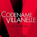 Cover Art for 9781473666412, Codename Villanelle: The basis for the BAFTA-winning Killing Eve TV series by Luke Jennings