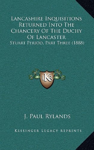 Cover Art for 9781164291862, Lancashire Inquisitions Returned Into the Chancery of the Duchy of Lancaster by John Paul Rylands (editor)