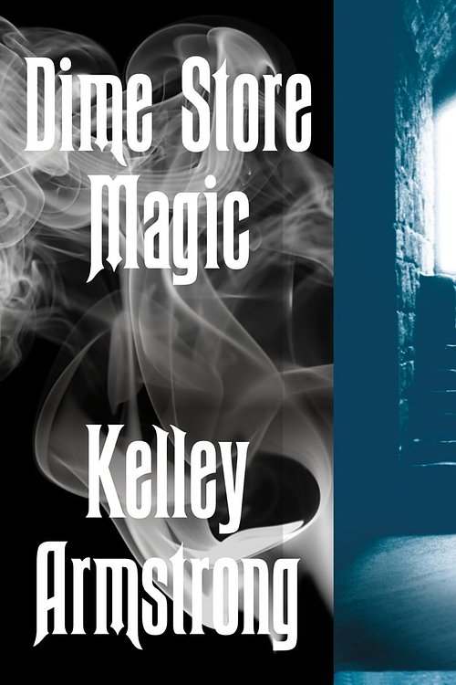 Cover Art for 9781400177424, Dime Store Magic by Kelley Armstrong