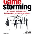 Cover Art for 8601400897676, Gamestorming: A Playbook for Innovators, Rulebreakers, and Changemakers by Dave Gray