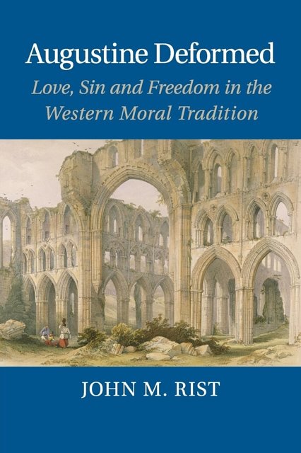 Cover Art for 9781107428805, Augustine Deformed: Love, Sin and Freedom in the Western Moral Tradition by John M. Rist