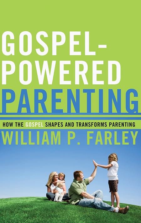 Cover Art for 9781596381353, Gospel-Powered Parenting by William P. Farley