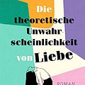 Cover Art for 9783352009716, Die theoretische Unwahrscheinlichkeit von Liebe: Roman by Ali Hazelwood